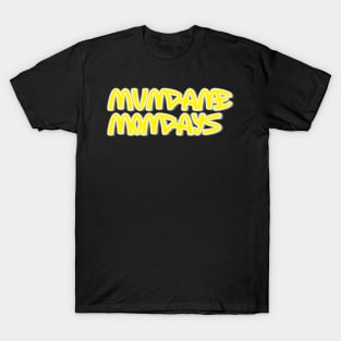 Mundane Mondays T-Shirt